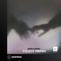 Premiere: Greyhawk - Touch Again - Beep