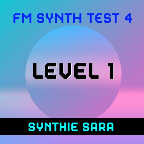LEVEL 1 - FM Synth Test 4
