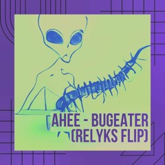 Ahee - Bugeater (Relyks Flip)