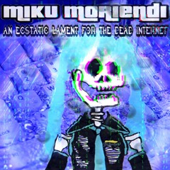 Miku Moriendi - an Ecstatic Lament for the Dead Internet