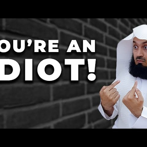 BEING CALLED AN IDIOT! - MUFTI MENK