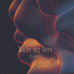 Cloud9 - Make my love (Original mix)