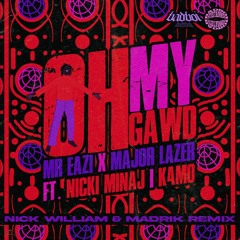 Mr Eazi & Major Lazer feat. Nicki Minaj & K4mo - Oh My Gawd (Nick William & Madrik Remix)