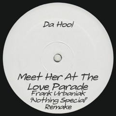 Da Hool - Meet Her At The Love Parade (Frank Urbaniak 'Nothing Special' Remake)[Free download]