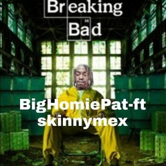 BigHomiePatxSKNYMEX -BROKEBAD.mp3