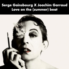 Serge Gainsbourg x Joachim Garraud - Love on the (summer) Beat