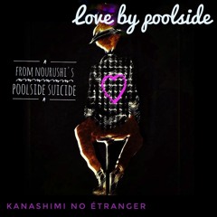 Love-by poolside (From Nourushi's Poolside suicide)