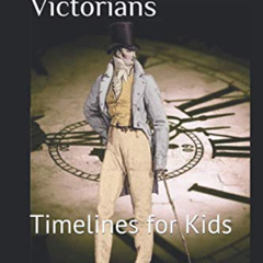 [READ] EPUB 🖌️ Timeline Victorians: Timelines for Kids by  George Joshua [KINDLE PDF