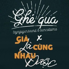Già Cùng Nhau Là Được x Ghé Qua (Mix by lbang)