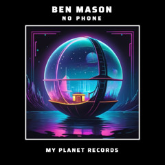 PREMIERE: Ben Mason - No Phone [MY PLANET RECORDS]