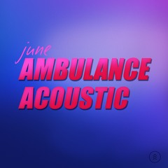Ambulance - Acoustic -june (Official Music)
