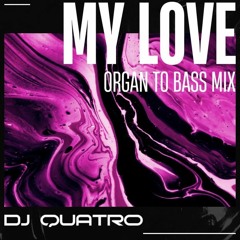 dj-quatro-my-love-organ-to-bass-mix