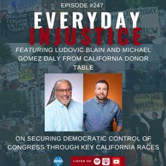 Everyday Injustice Podcast Episode #247: California Donor Table