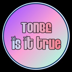 Tonbe - Is It True