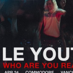 LE YOUTH - WHO ARE YOU REALLY? - VANCOUVER - Djseanye