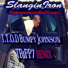 Tripp7 - TTOD BumpyJohnson-Slanging Iron “Open Verse” Challenge  #SlangingIronChallenge