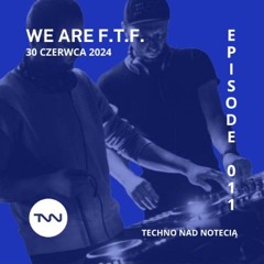 F.T.F. - Techno Nad Notecią Episode 011