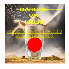Darude VS Kelis - Milkshake Goes Sandstorm (Geo Angelo Edit)FREE DOWNLOAD