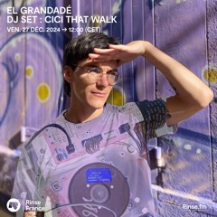 El grandadé DJ SET : CICI THAT WALK - 27 Décembre 2024