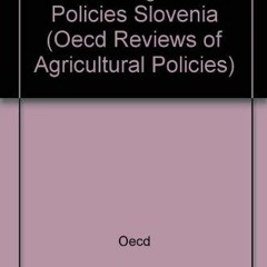 GET EBOOK √ Oecd Review of Agricultural Policies: Slovenia (Oecd Reviews of Agricultu