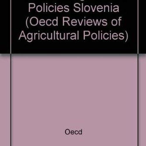 [ACCESS] EBOOK 📤 Oecd Review of Agricultural Policies: Slovenia (Oecd Reviews of Agr