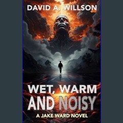 PDF [READ] 📖 Wet, Warm and Noisy: A Jake Ward Novel     Kindle Edition Pdf Ebook