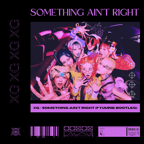 XG - Something Ain't Right (Fyuurie Bootleg)