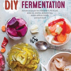 PDF/READ❤  DIY Fermentation: Over 100 Step-By-Step Home Fermentation Recipes