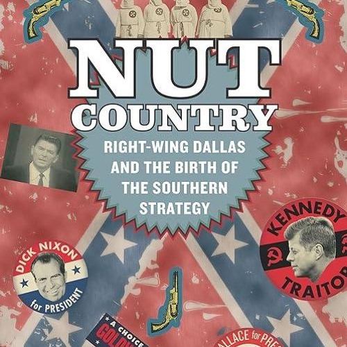 ❤read✔ Nut Country: Right-Wing Dallas and the Birth of the Southern Strategy