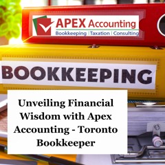 Unveiling Financial Wisdom With Apex Accounting - Toronto Bookkeeper