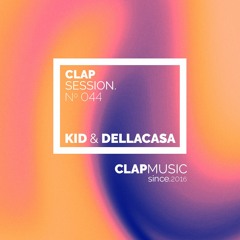 Clap Sessions 044 - Kid & Dellacasa
