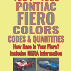 READ EBOOK ✓ All 1984 - 1988 Pontiac Fiero Colors, Codes & Quantities: How Rare is Yo