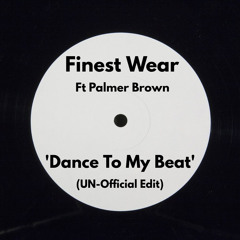 ***FREE XMAS DOWNLOAD*** Finest Wear Ft Palmer Brown -  'Dance To My Beat (Un-Official Edit)