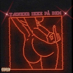 Tænker ikke på dem