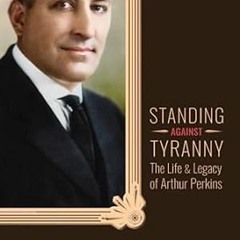 🍾Get# (PDF) Standing Against Tyranny The Life & Legacy of Arthur F. Perkins