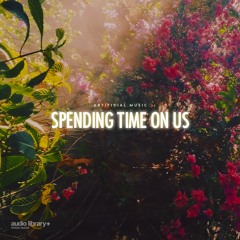Spending Time On Us - Artificial.Music | Free Background Music | Audio Library Release