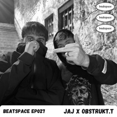BEATSPACE EP027 // JAJ X OBSTRUKT.T