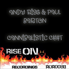 Andy Rise & Paul Barton - Cannibalistic C##t ''Forthcoming On Rise On Recordings''