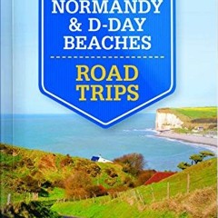 ACCESS EBOOK EPUB KINDLE PDF Lonely Planet Normandy & D-Day Beaches Road Trips by  Lonely Planet,Oli