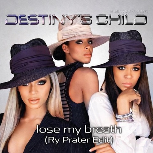 Stream Destiny's Child - Lose My Breath (Ry Prater Edit) by