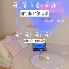 Hey, Tình Yêu - A Tứ