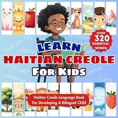 [# Learn Haitian Creole For Kids: Bilingual Creole & English Language Learning Book For Babies,