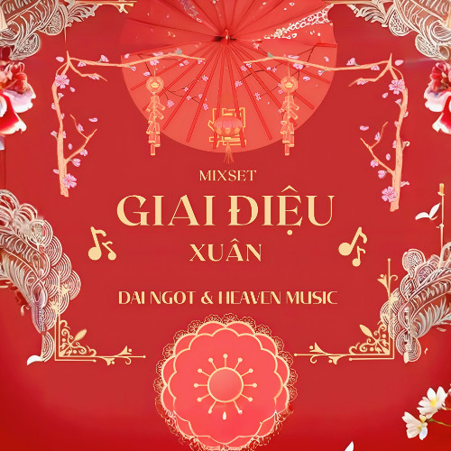 Mixset - Giai Điệu Xuân - Đại Ngọt & Heaven Music