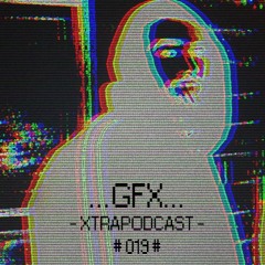 ⩽⩽⩽ GFX ⩾⩾⩾ XTRAPODCAST #019#