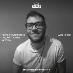 Tilted Connections w/ Matt Harris & Wishy - 10th December 2025 | Bangkok Community Radio