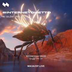 #INTERNETGHETTO RADIOSHOW #10 @ MA3AZEF.LIVE W/ SILÉNT PHIL