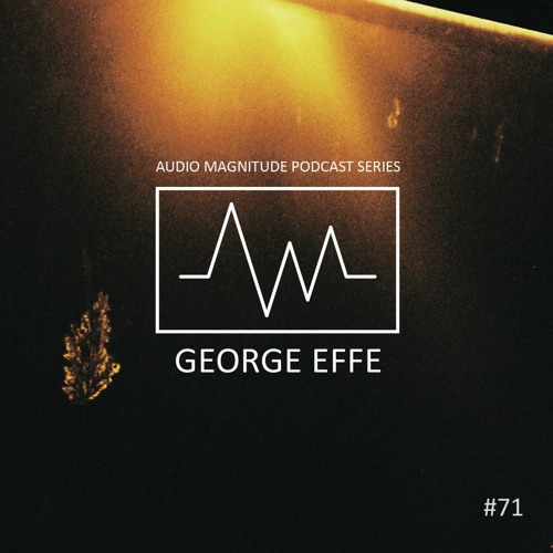 Audio Magnitude Podcast Series #71 George Effe