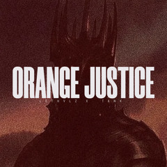 Orange Justice. (w/TANK)