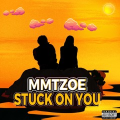 - MMTZOE - Stuck On You