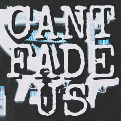 CANT FADE US (PROD BY DJ VILIFY)